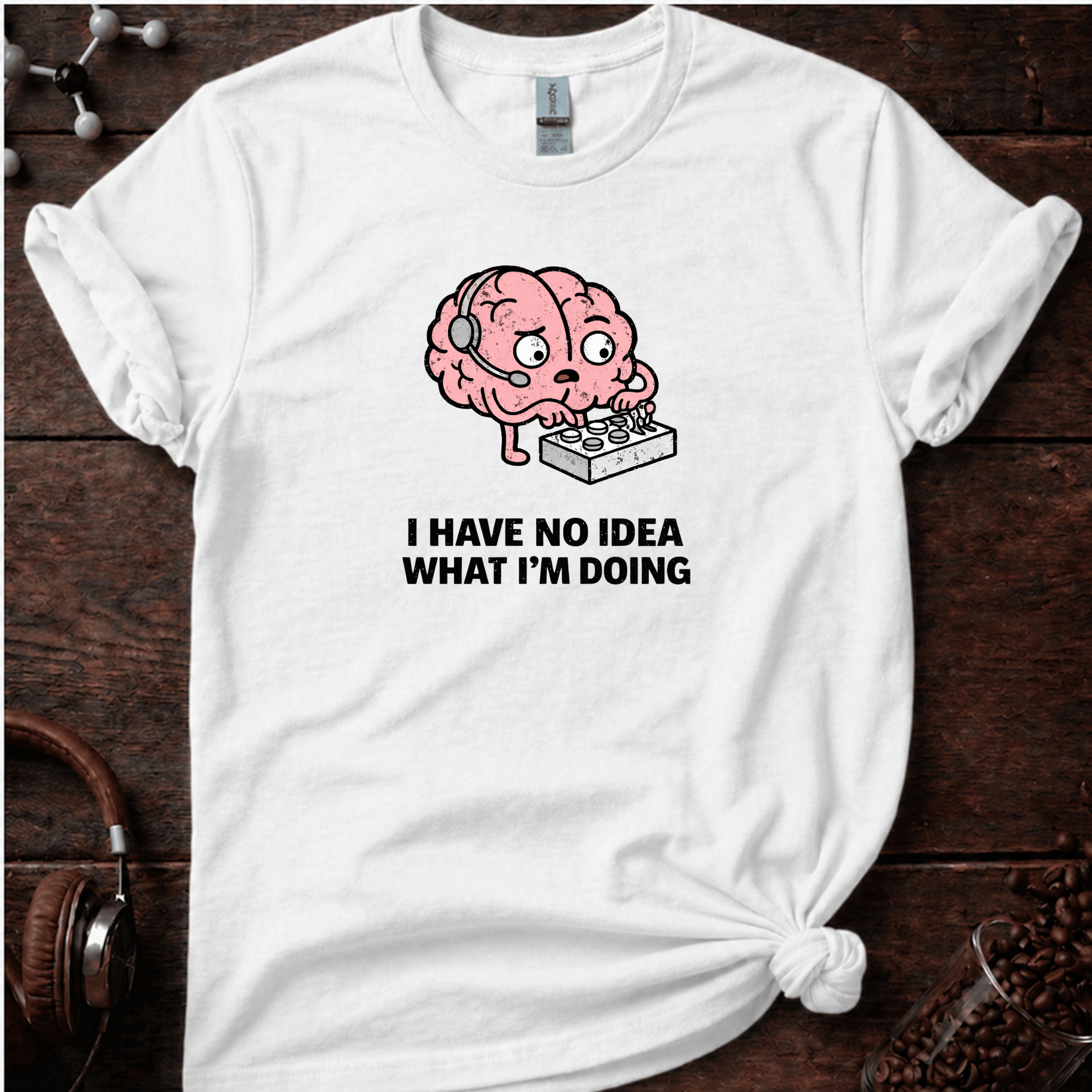 I Have No Idea What I'm Doing T-Shirt