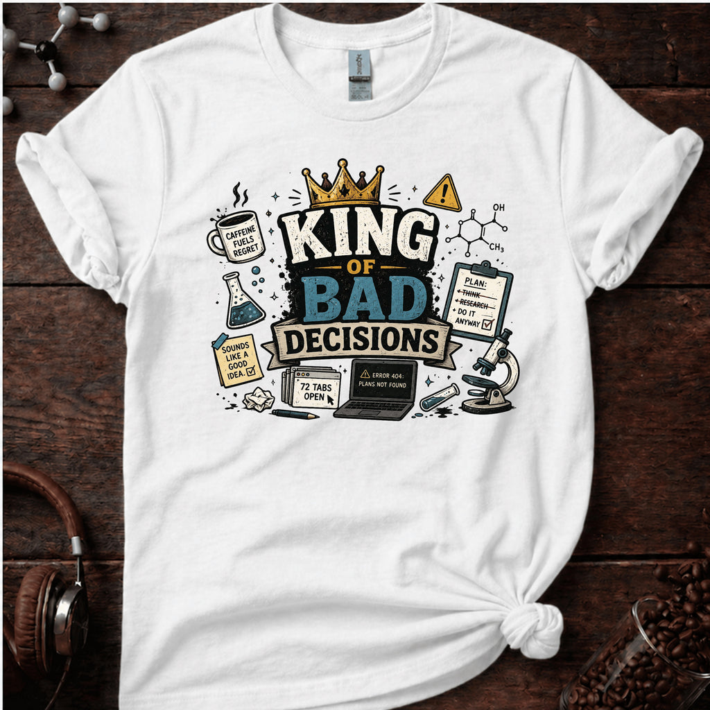 King of Bad Decisions Tee