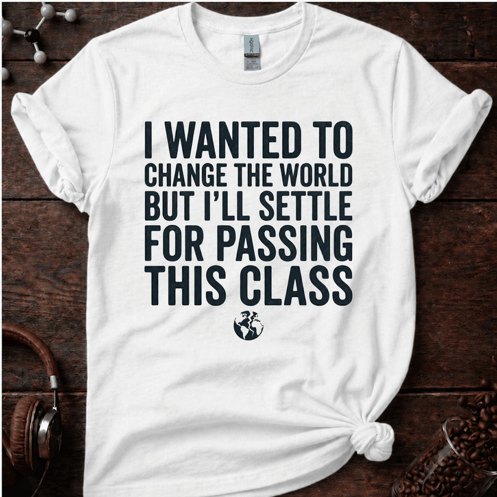 I Wanted to Change the World T Shirt