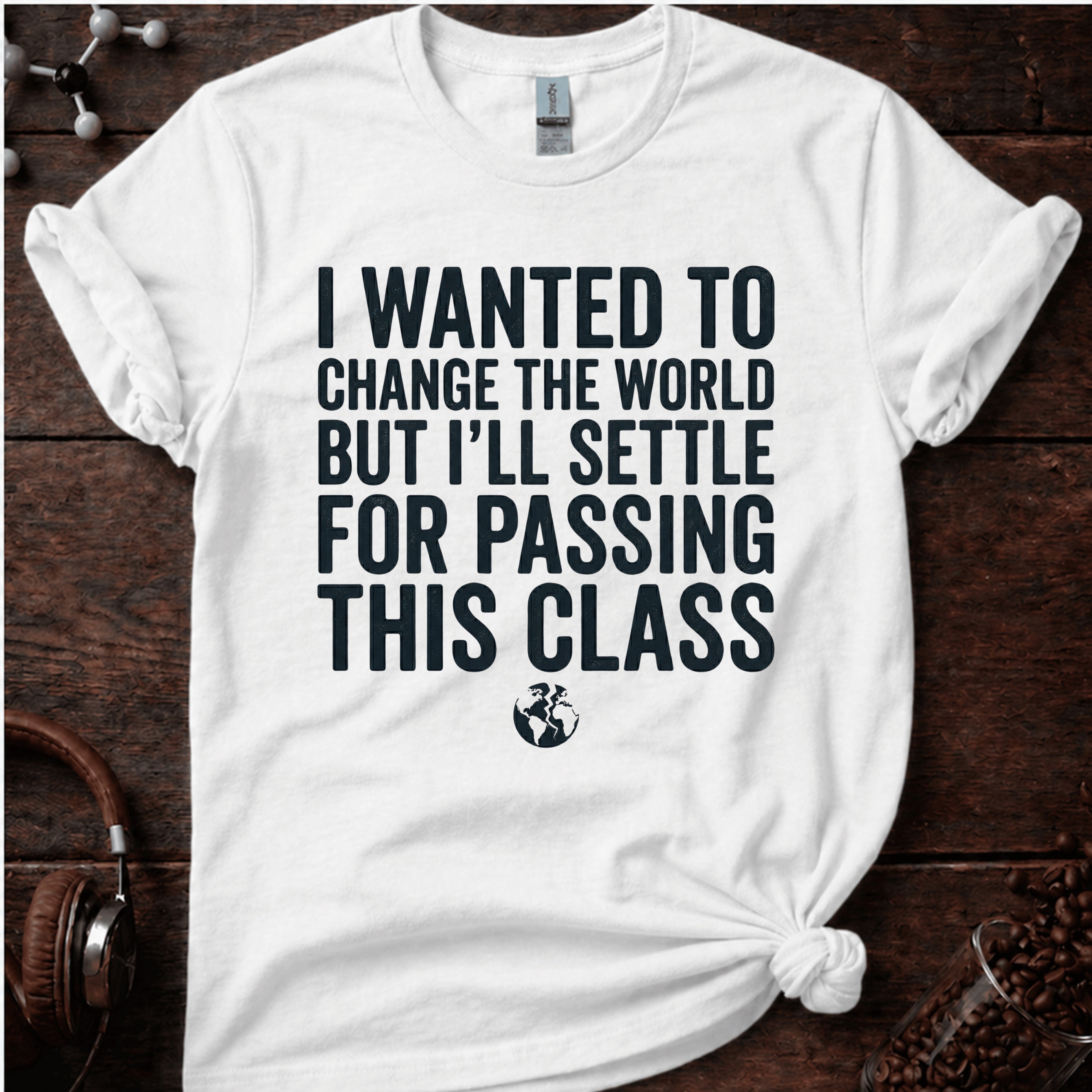 I Wanted to Change the World T Shirt