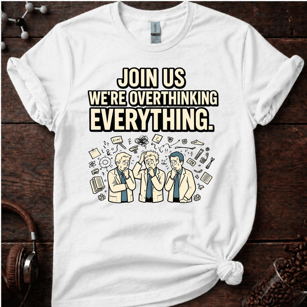 Join us in Overthinking Tee