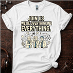 Join us in Overthinking Tee