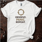Observe, Panic, Repeat Tee